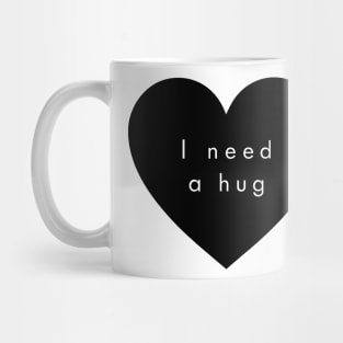 I need a hug Mug